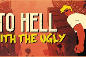 To Hell With The Ugly